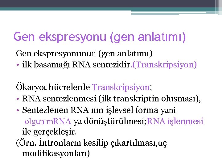 Gen ekspresyonu (gen anlatımı) Gen ekspresyonunun (gen anlatımı) • ilk basamağı RNA sentezidir. (Transkripsiyon)