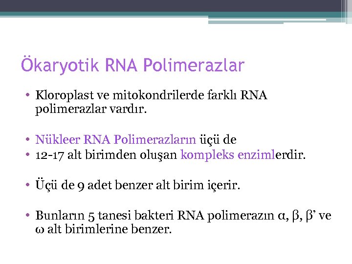 Ökaryotik RNA Polimerazlar • Kloroplast ve mitokondrilerde farklı RNA polimerazlar vardır. • Nükleer RNA