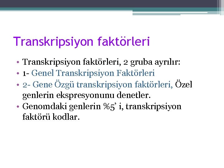 Transkripsiyon faktörleri • Transkripsiyon faktörleri, 2 gruba ayrılır: • 1 - Genel Transkripsiyon Faktörleri