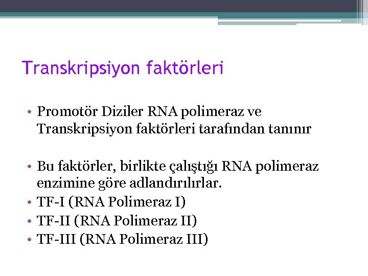 Transkripsiyon faktörleri • Promotör Diziler RNA polimeraz ve Transkripsiyon faktörleri tarafından tanınır • Bu