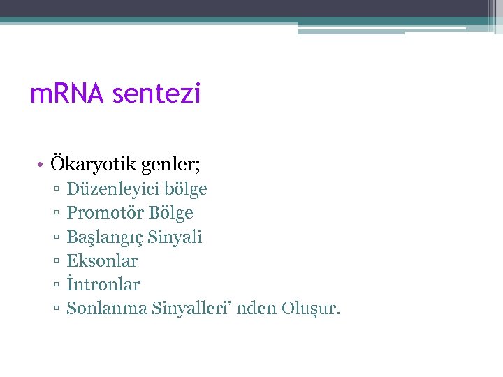 m. RNA sentezi • Ökaryotik genler; ▫ ▫ ▫ Düzenleyici bölge Promotör Bölge Başlangıç