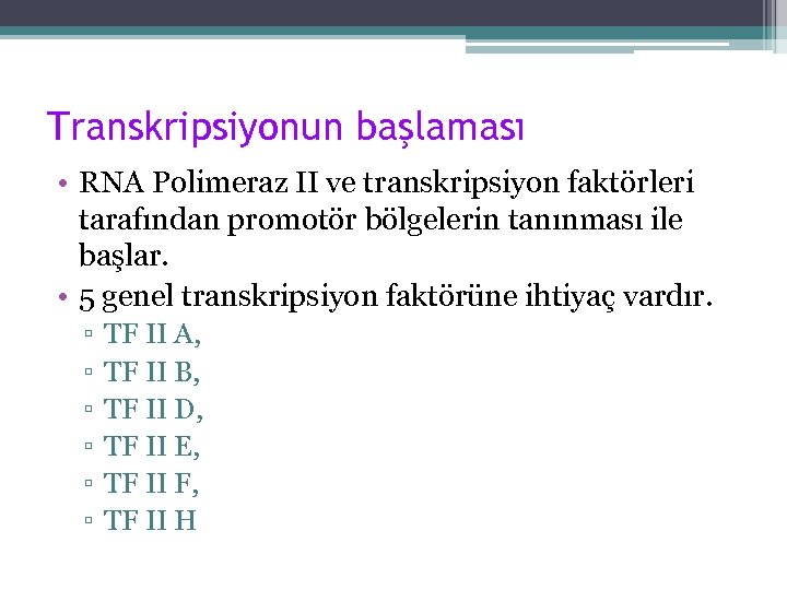 Transkripsiyonun başlaması • RNA Polimeraz II ve transkripsiyon faktörleri tarafından promotör bölgelerin tanınması ile