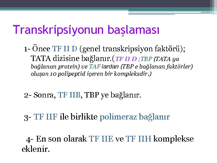 Transkripsiyonun başlaması 1 - Önce TF II D (genel transkripsiyon faktörü); TATA dizisine bağlanır.