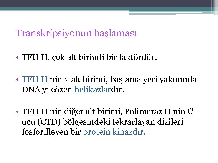 Transkripsiyonun başlaması • TFII H, çok alt birimli bir faktördür. • TFII H nin