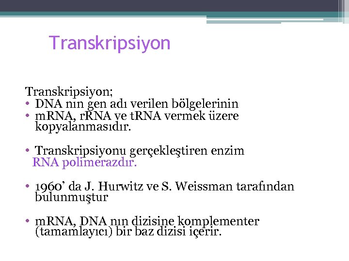 Transkripsiyon; • DNA nın gen adı verilen bölgelerinin • m. RNA, r. RNA ve