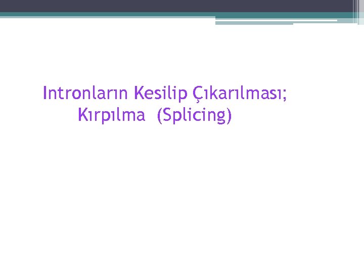 Intronların Kesilip Çıkarılması; Kırpılma (Splicing) 