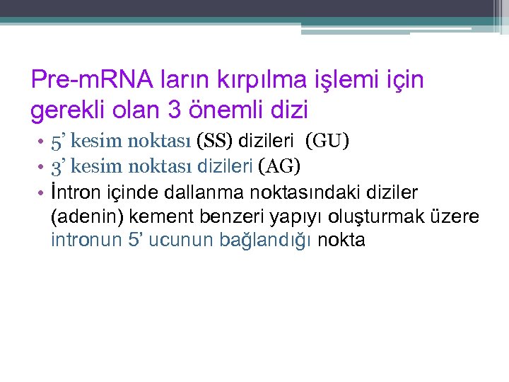 Pre-m. RNA ların kırpılma işlemi için gerekli olan 3 önemli dizi • 5’ kesim