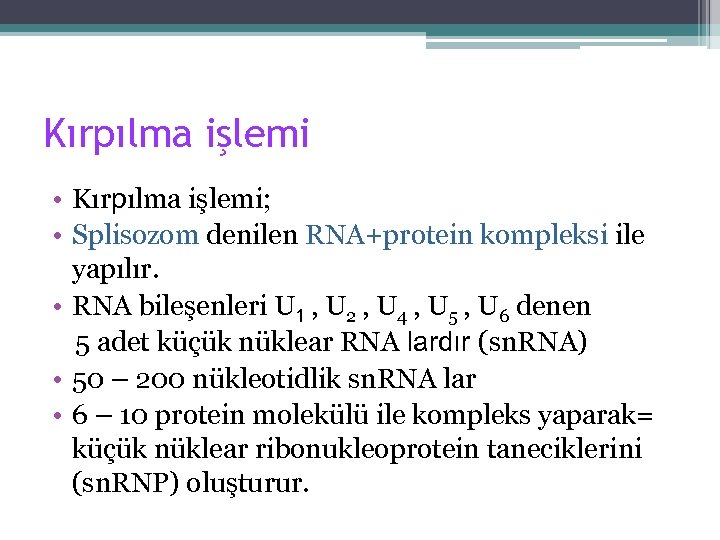 Kırpılma işlemi • Kırpılma işlemi; • Splisozom denilen RNA+protein kompleksi ile yapılır. • RNA