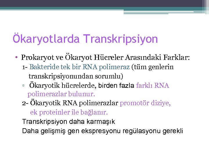 Ökaryotlarda Transkripsiyon • Prokaryot ve Ökaryot Hücreler Arasındaki Farklar: 1 - Bakteride tek bir