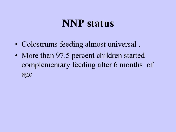 NNP status • Colostrums feeding almost universal. • More than 97. 5 percent children