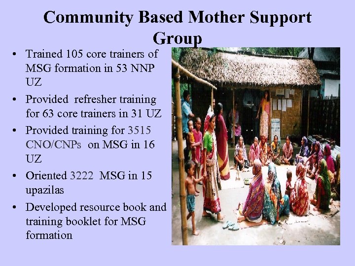 Community Based Mother Support Group • Trained 105 core trainers of MSG formation in