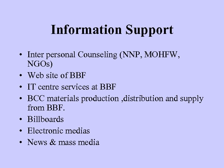 Information Support • Inter personal Counseling (NNP, MOHFW, NGOs) • Web site of BBF