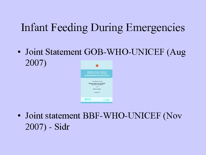 Infant Feeding During Emergencies • Joint Statement GOB-WHO-UNICEF (Aug 2007) • Joint statement BBF-WHO-UNICEF