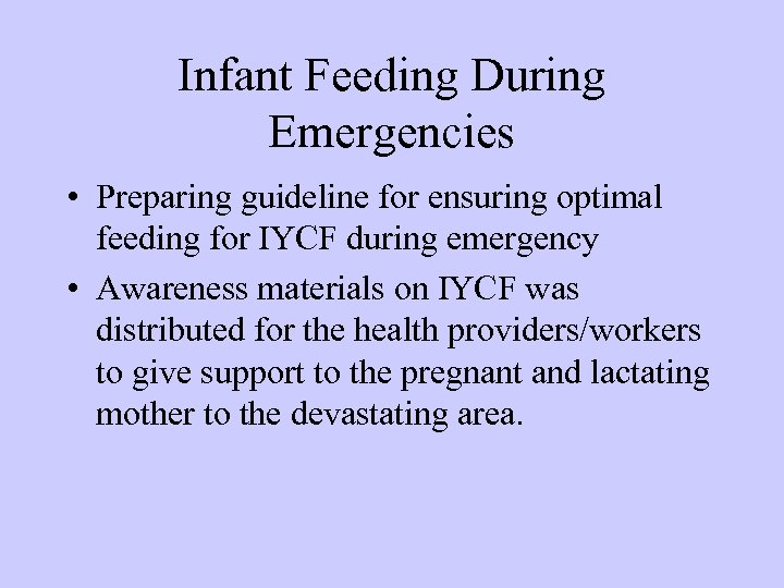 Infant Feeding During Emergencies • Preparing guideline for ensuring optimal feeding for IYCF during