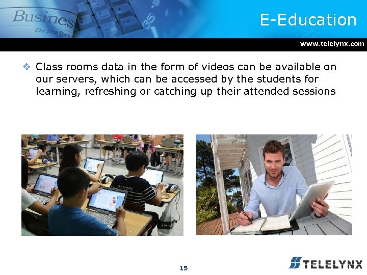 E-Education www. telelynx. com v Class rooms data in the form of videos can
