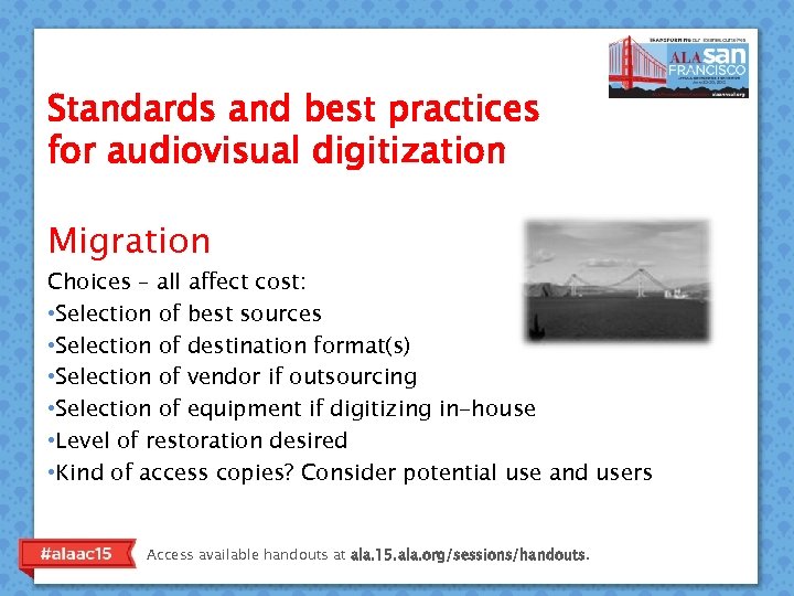 Standards and best practices for audiovisual digitization Migration Choices – all affect cost: •