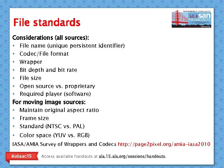 File standards Considerations (all sources): • File name (unique persistent identifier) • Codec/File format