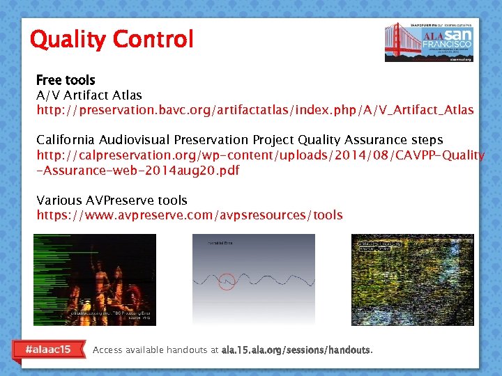 Quality Control Free tools A/V Artifact Atlas http: //preservation. bavc. org/artifactatlas/index. php/A/V_Artifact_Atlas California Audiovisual