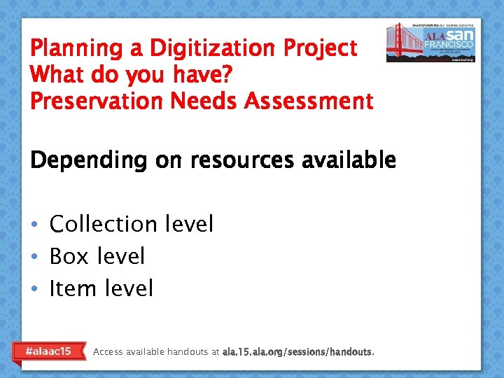 Planning a Digitization Project What do you have? Preservation Needs Assessment Depending on resources