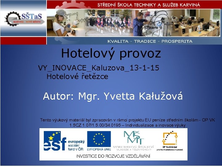 Hotelový provoz VY_INOVACE_Kaluzova_13 -1 -15 Hotelové řetězce Autor: Mgr. Yvetta Kałužová. Tento výukový materiál