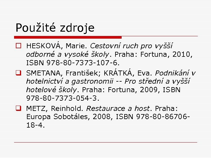 Použité zdroje o HESKOVÁ, Marie. Cestovní ruch pro vyšší odborné a vysoké školy. Praha: