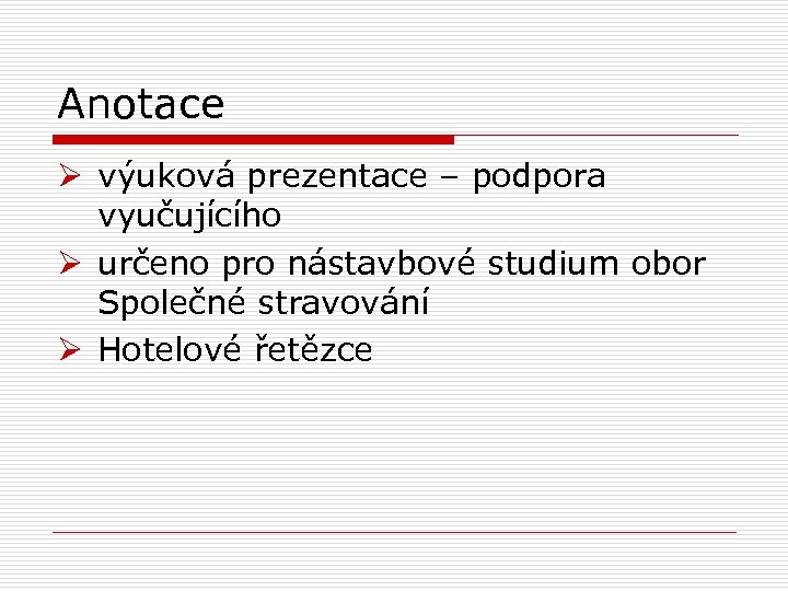 Anotace Ø výuková prezentace – podpora vyučujícího Ø určeno pro nástavbové studium obor Společné