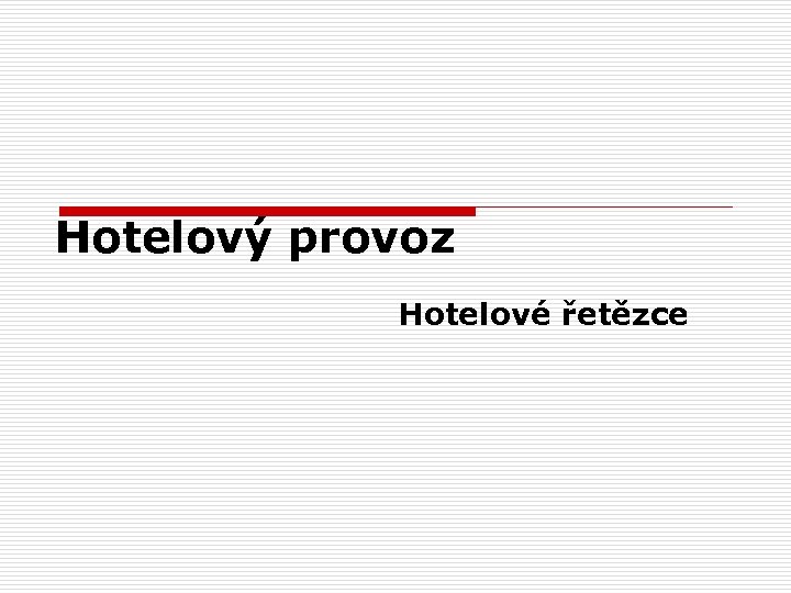 Hotelový provoz Hotelové řetězce 