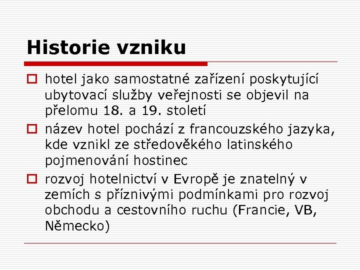 Historie vzniku o hotel jako samostatné zařízení poskytující ubytovací služby veřejnosti se objevil na
