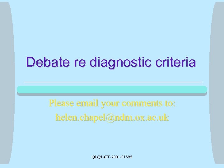 Debate re diagnostic criteria Please email your comments to: helen. chapel@ndm. ox. ac. uk