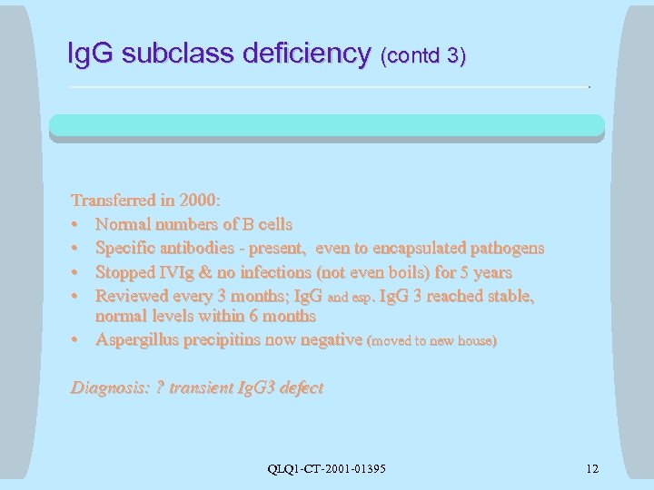 Ig. G subclass deficiency (contd 3) Transferred in 2000: • Normal numbers of B