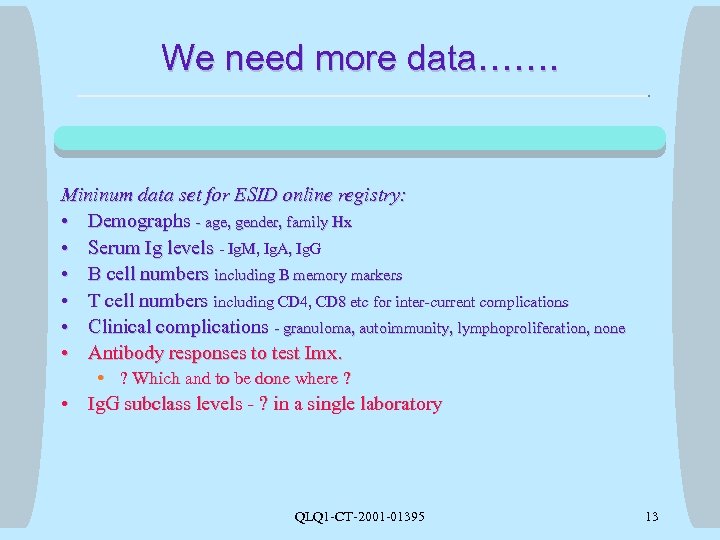 We need more data……. Mininum data set for ESID online registry: • Demographs -