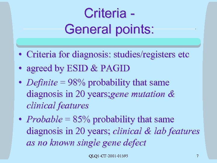 Criteria General points: • Criteria for diagnosis: studies/registers etc • agreed by ESID &