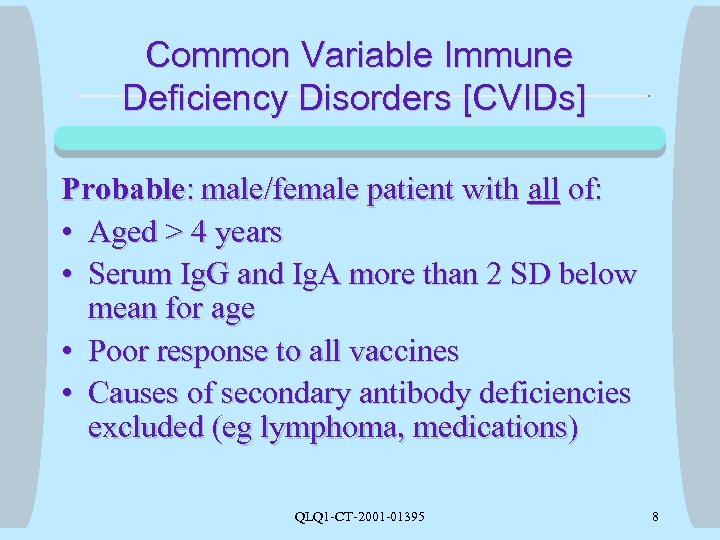 Common Variable Immune Deficiency Disorders [CVIDs] Probable: male/female patient with all of: • Aged