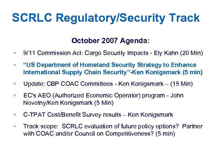 SCRLC Regulatory/Security Track October 2007 Agenda: § 9/11 Commission Act: Cargo Security Impacts -