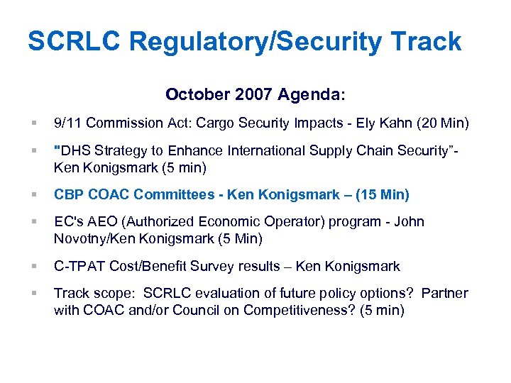 SCRLC Regulatory/Security Track October 2007 Agenda: § 9/11 Commission Act: Cargo Security Impacts -