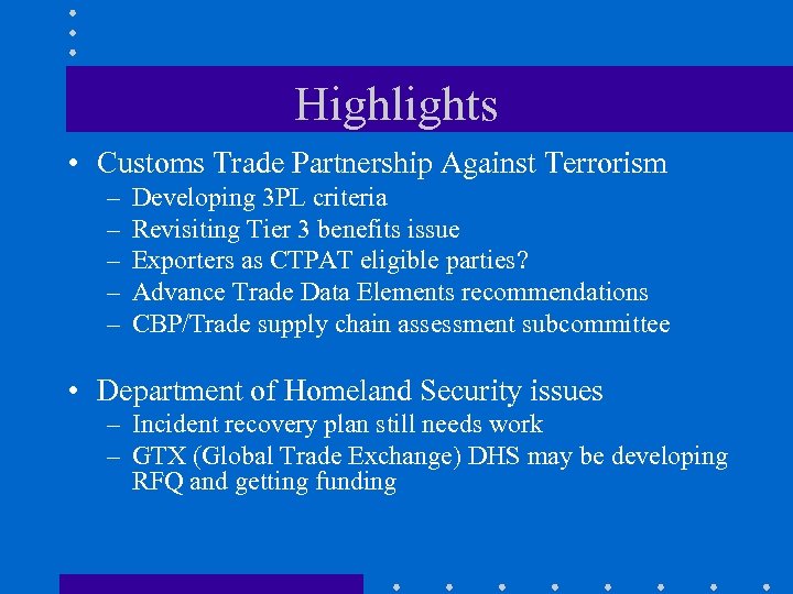 Highlights • Customs Trade Partnership Against Terrorism – – – Developing 3 PL criteria