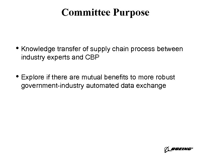 Committee Purpose • Knowledge transfer of supply chain process between industry experts and CBP