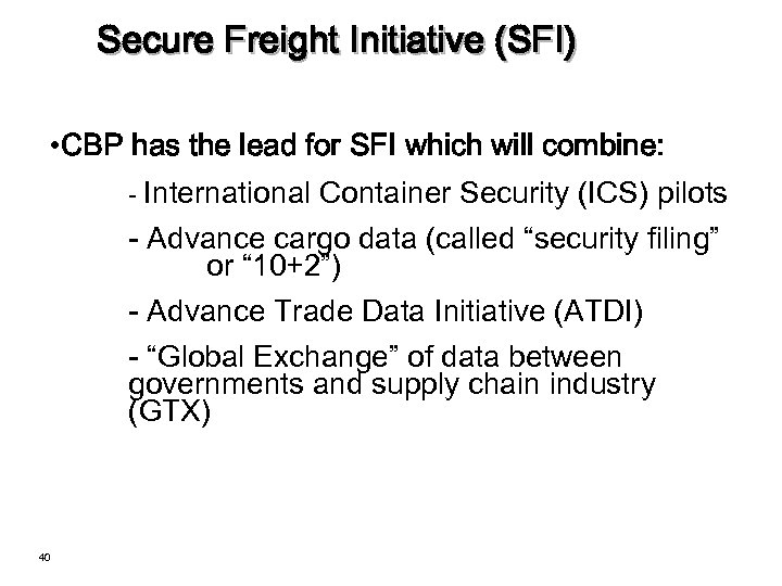 Secure Freight Initiative (SFI) • CBP has the lead for SFI which will combine: