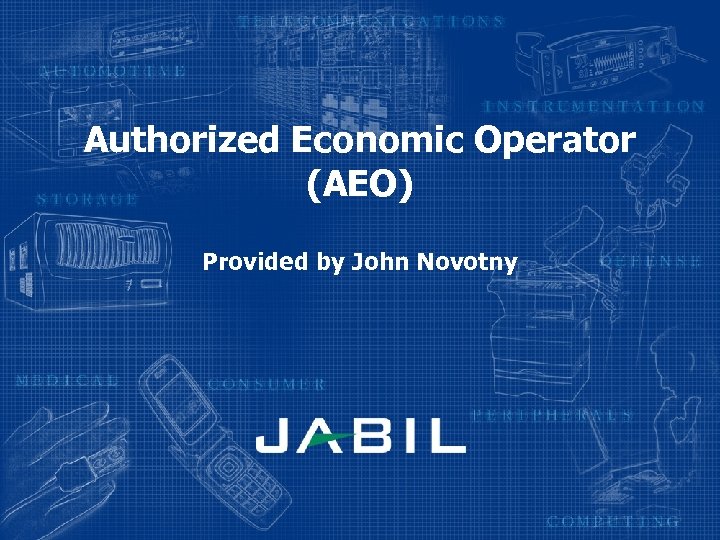 Authorized Economic Operator (AEO) Provided by John Novotny 