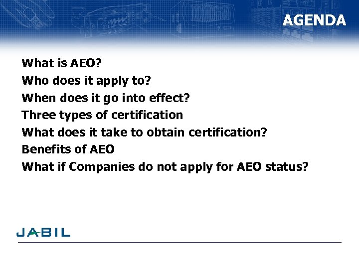 AGENDA What is AEO? Who does it apply to? When does it go into