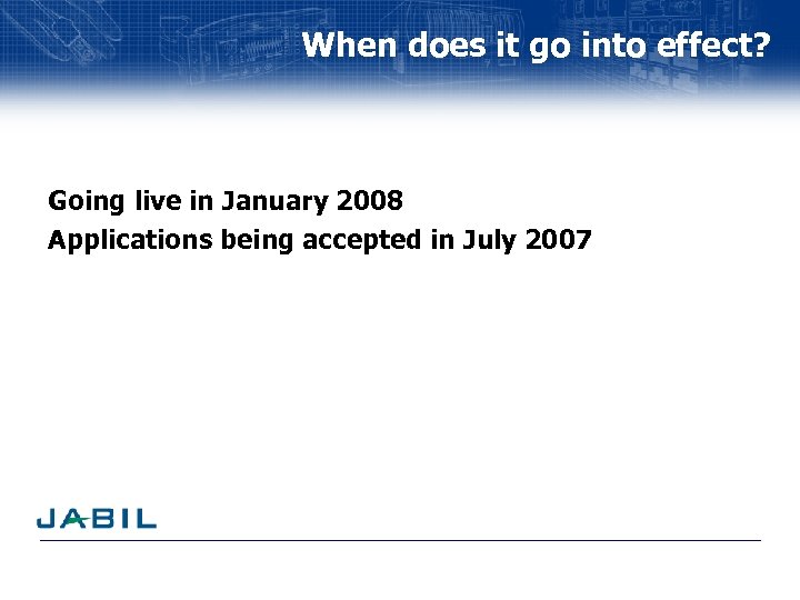 When does it go into effect? Going live in January 2008 Applications being accepted