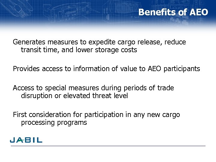 Benefits of AEO Generates measures to expedite cargo release, reduce transit time, and lower