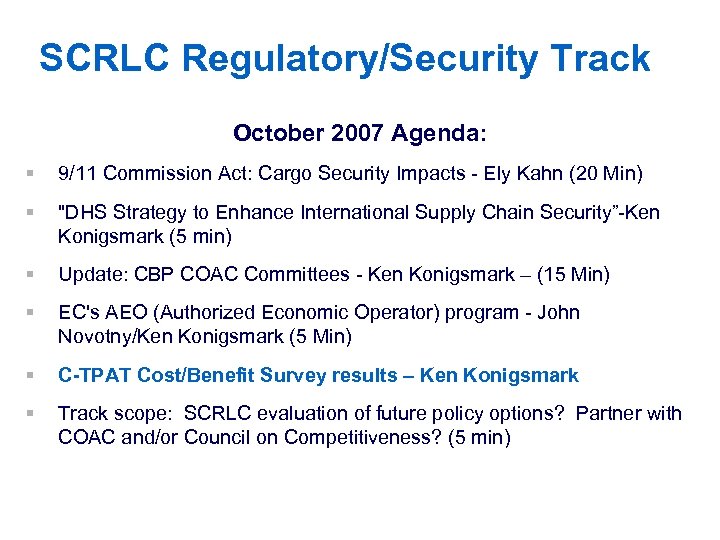 SCRLC Regulatory/Security Track October 2007 Agenda: § 9/11 Commission Act: Cargo Security Impacts -