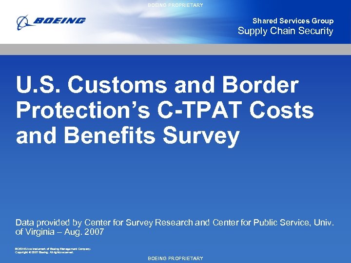 BOEING PROPRIETARY Shared Services Group Supply Chain Security U. S. Customs and Border Protection’s