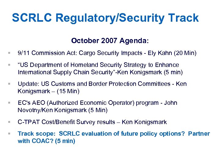 SCRLC Regulatory/Security Track October 2007 Agenda: § 9/11 Commission Act: Cargo Security Impacts -