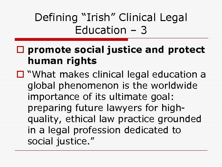 Defining “Irish” Clinical Legal Education – 3 o promote social justice and protect human