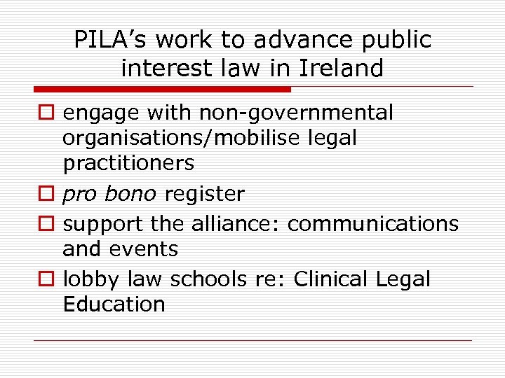 PILA’s work to advance public interest law in Ireland o engage with non-governmental organisations/mobilise