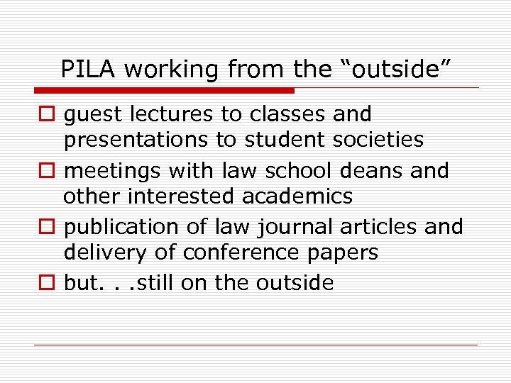 PILA working from the “outside” o guest lectures to classes and presentations to student