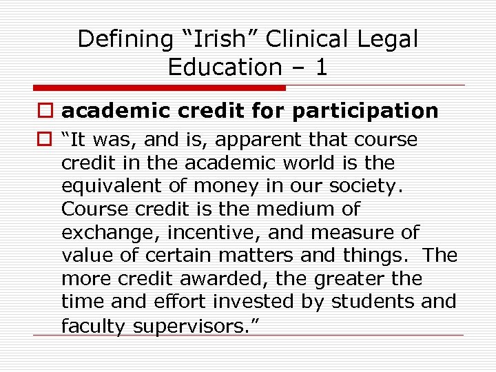 Defining “Irish” Clinical Legal Education – 1 o academic credit for participation o “It