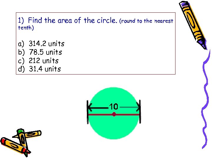 1) Find the area of the circle. tenth) a) b) c) d) 314. 2